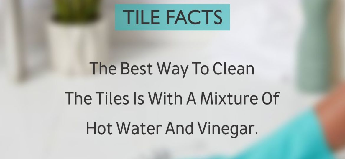 Facts #3 - The Tiles Is With A Mixture Of Hot Water And Vinegar.